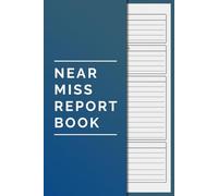 Near Miss Report Book: HSE Compliant Workplace Incident Log Book