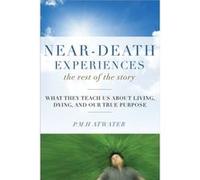 NearDeath Experiences the Rest of the Story by P.M.H. P.M.H. Atwater Atwater P M H Atwater (Auteur)