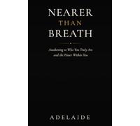Nearer Than Breath: A Spiritual Awakening to Your Divine Self, the Kingdom Within, and the Sacred Wisdom They Buried