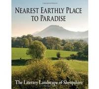 Nearest Earthly Place to Paradise: The Literary Landscape of Shropshire Unknown (Auteur)