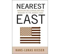 Nearest East: American Millenialism and Mission to the Middle East