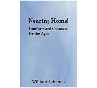 Nearing Home! Comforts And Counsels For The Aged