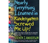 Nearly Everything I Learned in Kindergarten Screwed Me Up!