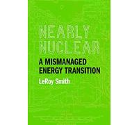Nearly Nuclear: A Mismanaged Energy Transition