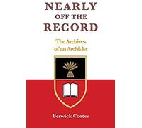 Nearly Off The Record - The Archives Of An Archivist