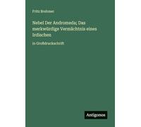 Nebel Der Andromeda; Das merkwürdige Vermächtnis eines Irdischen: in Großdruckschrift