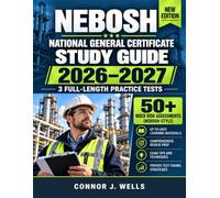 NEBOSH National General Certificate Study Guide 2026-2027: Complete Review of Workplace Health and Safety, Risk Assessment, Hazard Control, Legal ... with Practice Assessments and Exam Strategies