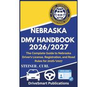 NEBRASKA DMV HANDBOOK 2026/2027: The Complete Guide to Nebraska Driver’s License, Registration, and Road Rules for 2026/2027