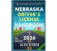 Nebraska Driver’s License Handbook: Your Complete Guide to Traffic Laws, Safe Driving Practices, and Licensing Requirements with Updated Regulations and Tips to ace your Exam with confidence