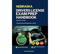 NEBRASKA DRIVERS LICENSE EXAM PREP HANDBOOK: A Complete Guide to Passing the Exam on First