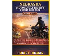 NEBRASKA MOTORCYCLE RIDER S PERMIT TEST PREP 2026/2027: 1500+ Practice Questions, Traffic Signs, Safety Rules & Step-by-Step Explanations to Help You Ace the Written Exam