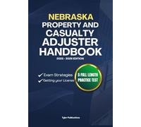 NEBRASKA PROPERTY AND CASUALTY ADJUSTER HANDBOOK: A Complete Guide to Passing the Exam on Your First Try
