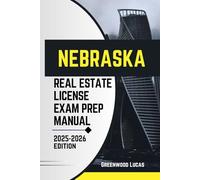 NEBRASKA REAL ESTATE LICIENCE EXAM PREP MANUAL: Unlock the Path to Success with Expert Tips for the Nebraska Real Estate Exam