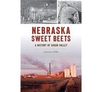 Nebraska Sweet Beets A History of Sugar Valley by Lawrence Gibbs Lawrence Gibbs (Auteur)