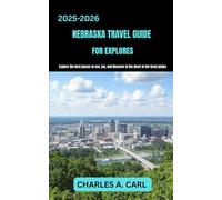 NEBRASKA TRAVEL GUIDE FOR EXPLORES: Explore the Best Places to See, Hike, and Discover in the Heart of the Great Plains
