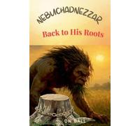 Nebuchadnezzar: Back to His Roots