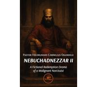 NEBUCHADNEZZAR II: A Fictional Redemption Drama of a Malignant Narcissist