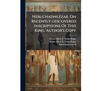 Nebuchadnezzar. On Recently-discovered Inscriptions Of This King. Author's Copy