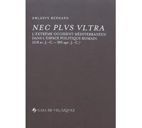Nec Plus Ultra - L'extrême Occident Méditerranéen Dans L'espace Politique Romain (218 Avant J-C - 305 Après J-C)