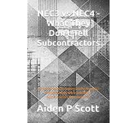 NEC3 vs NEC4 - What They Don’t Tell Subcontractors: A Practical Guide to Understanding How NEC3 and NEC4 Really Work, and Where Subcontractors Get Caught Out