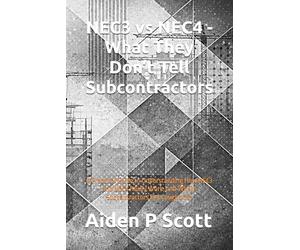 NEC3 vs NEC4 - What They Don’t Tell Subcontractors: A Practical Guide to Understanding How NEC3 and NEC4 Really Work, and Where Subcontractors Get Caught Out