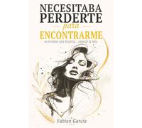 Necesitaba perderte para encontrarme: No terminó una historia… empezó la mía. Para todas las que alguna vez dejaron su autoestima en manos de alguien que no la merecía.