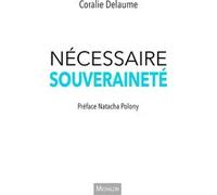 Nécessaire souveraineté Coralie Delaume (Auteur), Natacha Polony (Préface)