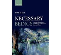 Necessary Beings: An Essay on Ontology, Modality, and the Relations Between Them