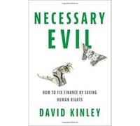 Necessary Evil: How to Fix Finance by Saving Human Rights - [Livre en VO] David Kinley (Auteur)