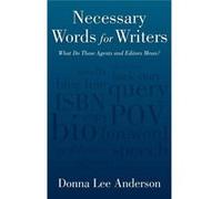 Necessary Words for Writers What Do Those Agents and Editors Mean - Donna Lee Anderson - Author Solutions Inc - Livre en Anglais Donna Lee AndersonDonna Lee Anderson (Auteur)