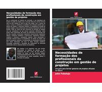 Necessidades de formação dos profissionais da construção em gestão de projetos: Um guia para formar gestores de projetos eficazes no futuro