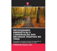 NECESSIDADES ENERGÉTICAS E CONSERVAÇÃO DOS RECURSOS VEGETAIS NO TOGO: Diversidade e consumo de lenha pela população de Amavénou, na Prefeitura de Agou, no Togo