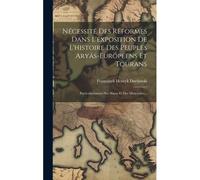 Nécessité Des Réformes Dans L'exposition De L'histoire Des Peuples Aryâs-Européens Et Tourans