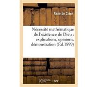 Nécessité mathématique de l'existence de Dieu : explications, opinions, démonstration René Cléré (Auteur)