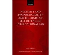 Necessity and Proportionality and the Right of SelfDefence in International Law - OMeara Chris Lecturer in Law Lecturer in Law University of Exeter - Oxfo OMeara Chris Lecturer in Law Lecturer in Law