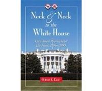 Neck and Neck to the White House: The Closest Presidential Elections, 17982000 Kelly, Robert E. (Auteur)
