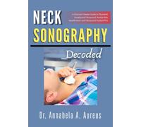 Neck Sonography Decoded: A Clinician's Master Guide to Thyroid & Parathyroid Ultrasound, Nodule Risk Stratification, and Ultrasound-Guided FNA