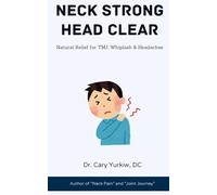 Neck Strong Head Clear: Natural Relief for TMJ, Whiplash & Headaches