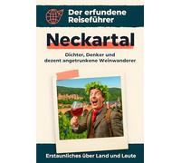 Neckartal: Dichter, Denker und dezent angetrunkene Weinwanderer. Der erfundene Reiseführer