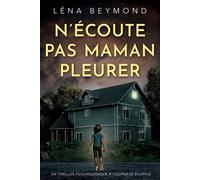 N'écoute pas maman pleurer - Léna Beymond - L'oiseau Noir - broché - Roman