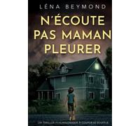N'écoute pas Maman pleurer: un thriller psychologique à couper le souffle