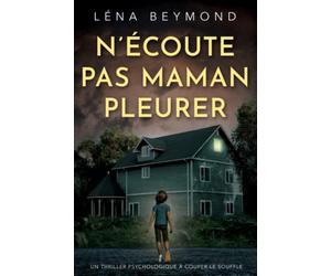 N'écoute pas Maman pleurer: un thriller psychologique à couper le souffle