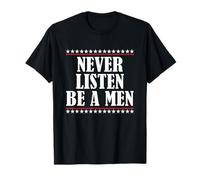 N'écoutez jamais Be A Men Funny Rebel Attitude Meme Edgy T-Shirt