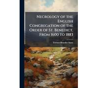 Necrology of the English Congregation of the Order of St. Benedict, From 1600 to 1883