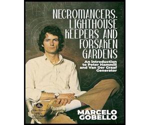 Necromancers, Lighthouse Keepers And Forsaken Gardens: An Introduction To Peter Hammill and Van Der Graaf Generator