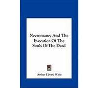 Necromancy and the Evocation of the Souls of the Dead Waite, Arthur Edward (Auteur)