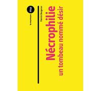 Nécrophilie - Un tombeau nommé désir - Patrick Bergeron - Du Murmure - broché - Essai