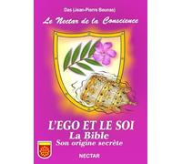 Nectar de la Conscience (Le) : L'EGO ET LE SOI. La Bible, son origine secrète