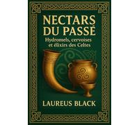 Nectars du Passé: Hydromels, cervoises et élixirs des Celtes