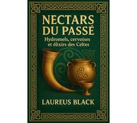 Nectars du Passé: Hydromels, cervoises et élixirs des Celtes